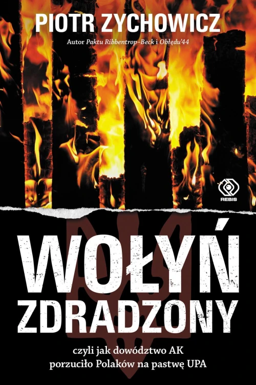 Wołyń zdradzony. czyli jak dowództwo AK...