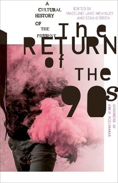 The Return of the 90s. A Cultural History of...