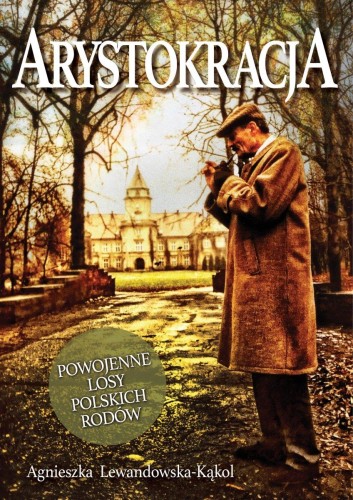 Arystokracja. Powojenne losy polskich rodów...