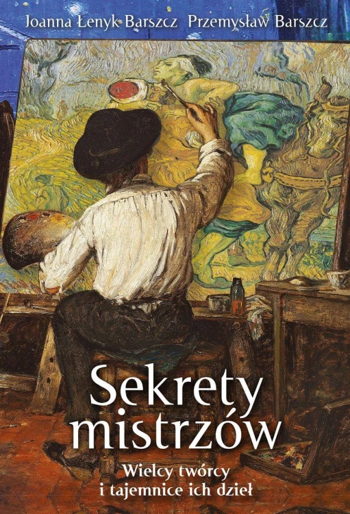 Sekrety mistrzów. Wielcy twórcy i tajemnice...