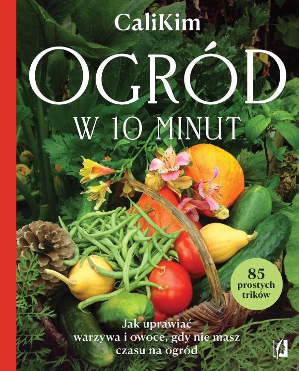 Ogród w 10 minut. Jak uprawiać warzywa i...