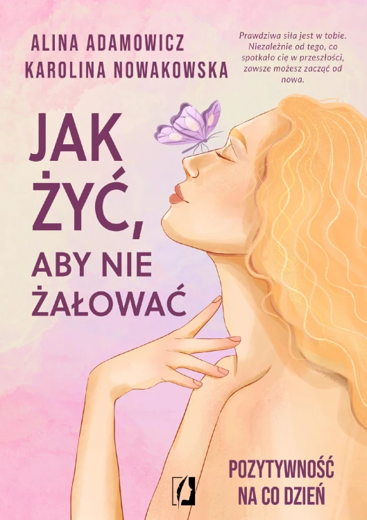 Jak żyć, aby nie żałować. Pozytywność na co dzień