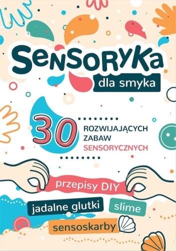 Sensoryka dla Smyka. 30 rozwijających zabaw...