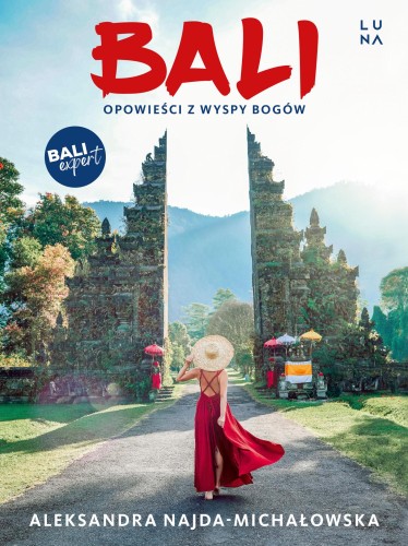 Bali. Opowieści z Wyspy Bogów., Aleksandra Najda