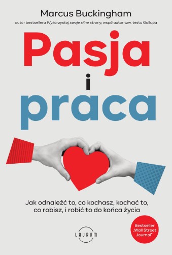 Pasja i praca. Jak odnaleźć to, co kochasz,...