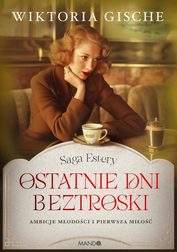 Ostatnie dni beztroski. Saga Estery. Tom 1