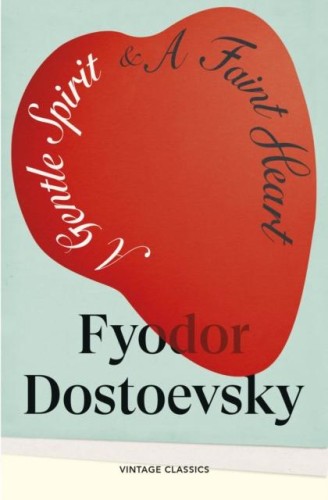 A Gentle Spirit & A Faint Heart, Fyodor Dostoevsky