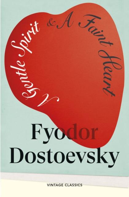 A Gentle Spirit & A Faint Heart, Fyodor Dostoevsky