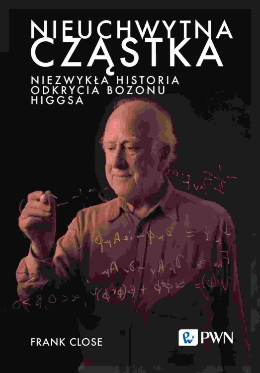 Nieuchwytna cząstka. Niezwykła historia...