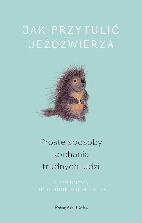 Jak przytulić jeżozwierza. Proste sposoby...