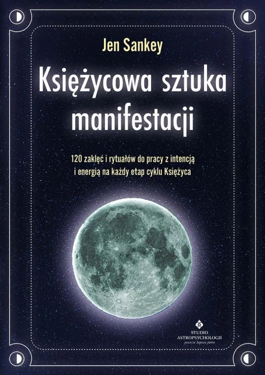 Księżycowa sztuka manifestacji. 120 zaklęć i...