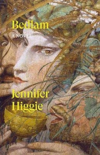 Bedlam. A Novel, Jennifer Higgie