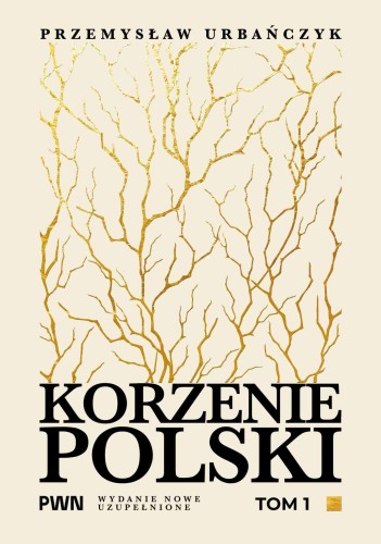Korzenie Polski. Tom 1, Przemysław Urbańczyk