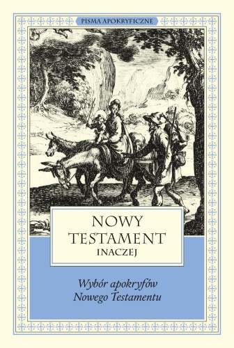 Nowy Testament inaczej. Wybór apokryfów Nowego...