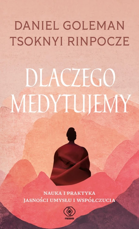 Dlaczego medytujemy. Nauka i praktyka jasności...
