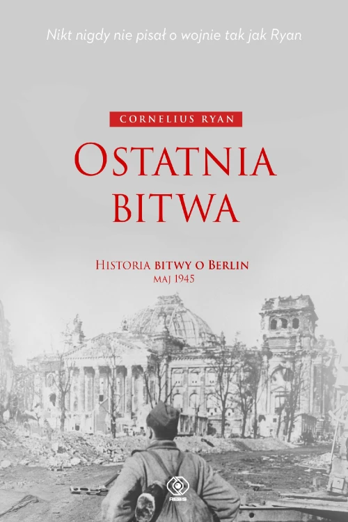 Ostatnia bitwa. Historia bitwy o Berlin maj 1945