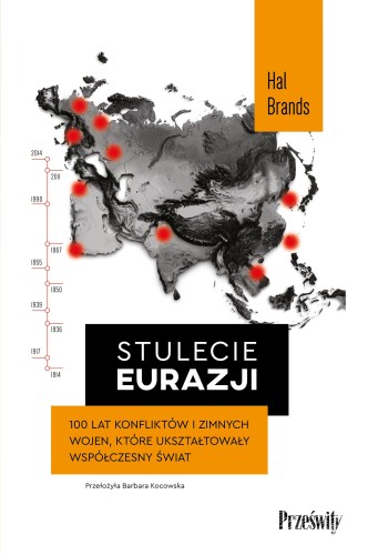 Stulecie Eurazji. 100 lat konfliktów i zimnych...