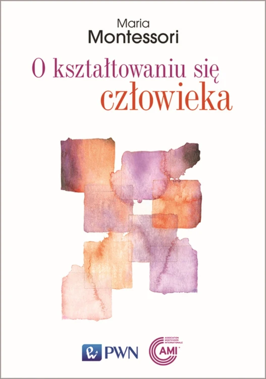 O kształtowaniu się człowieka, Maria Montessori