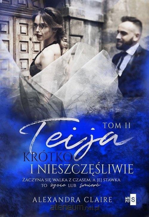 Krótko i nieszczęśliwie. Teija. Tom 2