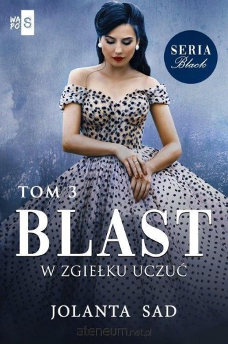 W zgiełku uczuć. Blast. Tom 3, Jolanta Sad
