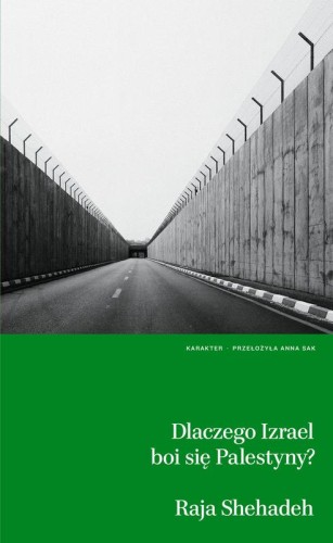 Dlaczego Izrael boi się Palestyny?, Raja Shehadeh
