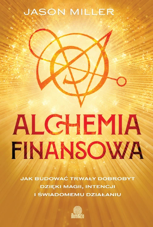 Alchemia finansowa. Jak budować trwały...