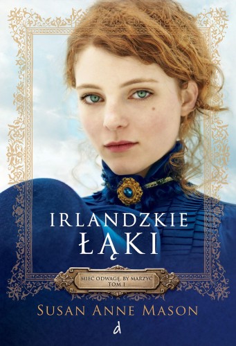 Irlandzkie łąki. Mieć odwagę by marzyć. Tom 1...