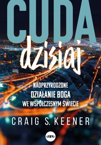 Cuda dzisiaj Nadprzyrodzone działanie Boga we...