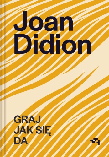 Graj jak się  da, Joan Didion