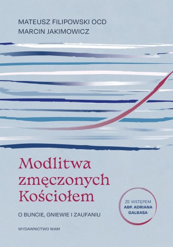 Modlitwa zmęczonych Kościołem. O buncie,...