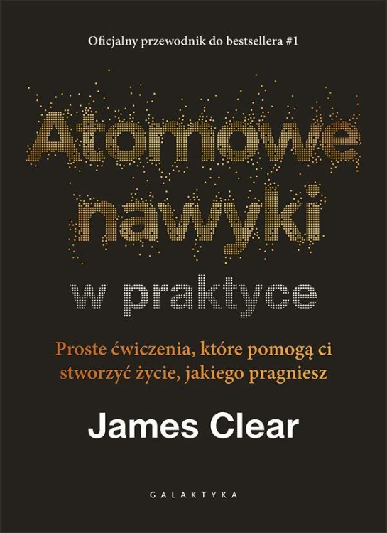 Atomowe nawyki w praktyce. Proste ćwiczenia,...