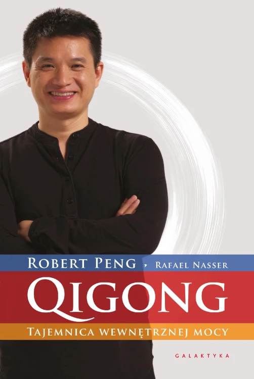 QIGONG. Tajemnica wewnętrznej mocy, Robert Peng