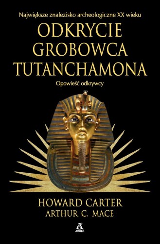 Odkrycie grobowca Tutanchamona. Opowieść odkrywcy