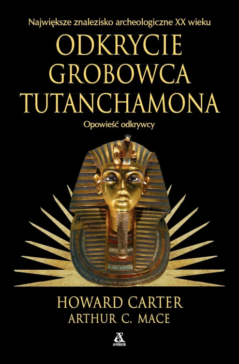 Odkrycie grobowca Tutanchamona. Opowieść odkrywcy
