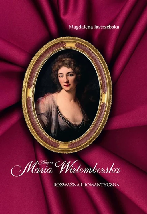 Księżna Maria Wirtemberska. Rozważna i romantyczna