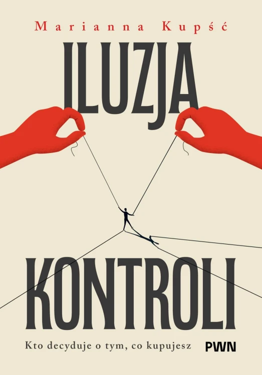 Iluzja kontroli. Kto decyduje o tym, co kupujesz