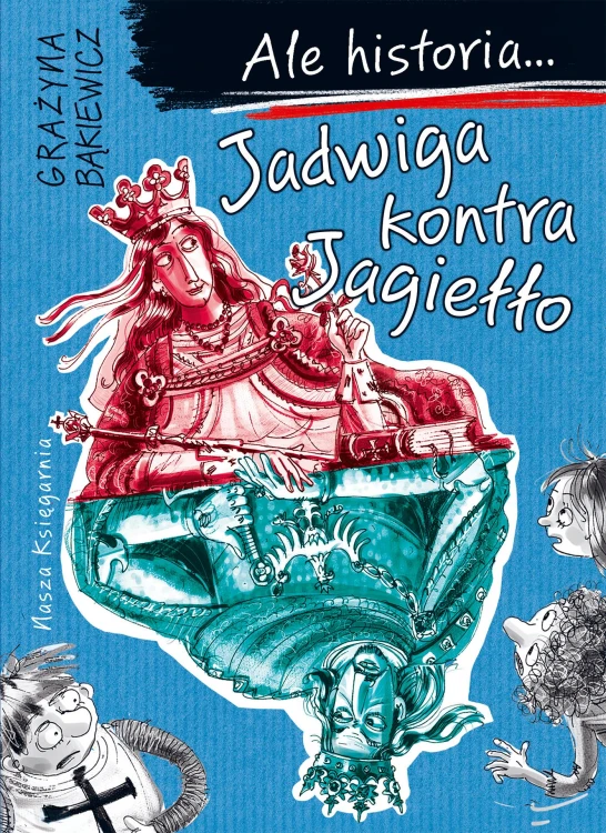 Jadwiga kontra Jagiełło. Ale historia... wyd. 2025