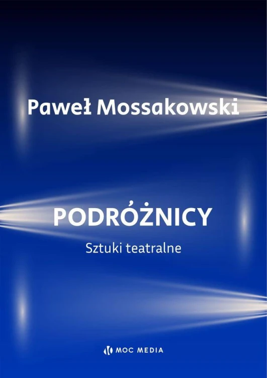 Podróżnicy. Sztuki teatralne, Paweł Mossakowski
