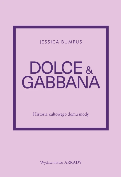 Dolce & Gabbana. Historia kultowego domu mody