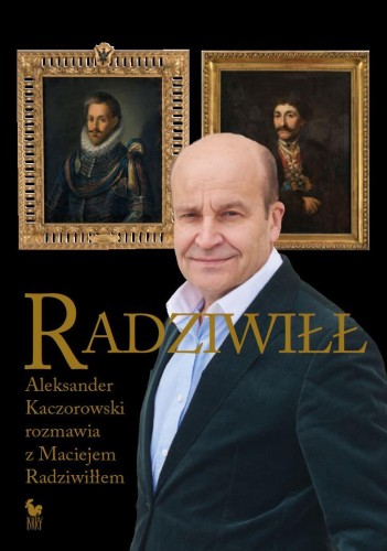 Radziwiłł. Aleksander Kaczorowski rozmawia z...