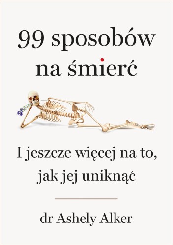 99 sposobów na śmierć. I jeszcze więcej na to,...