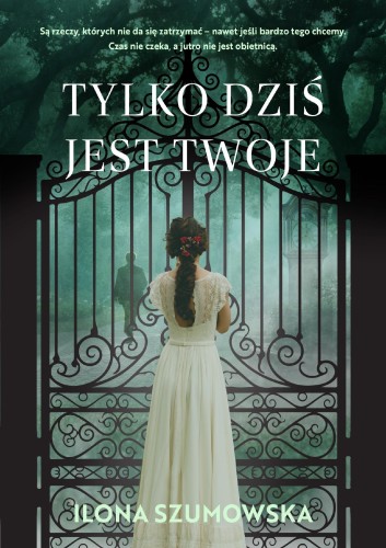 Tylko dziś jest twoje, Ilona Szumowska