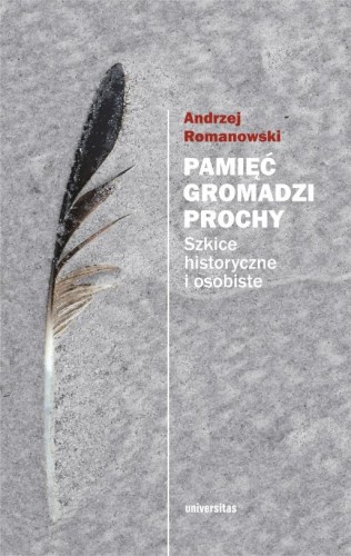 Pamięć gromadzi prochy. Szkice historyczne i...