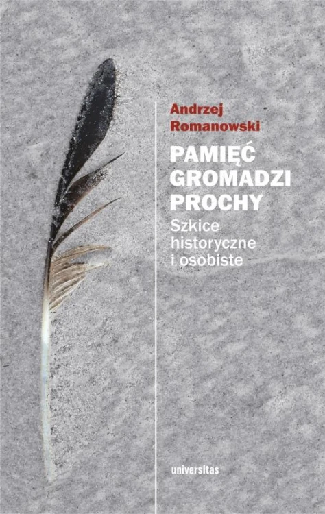 Pamięć gromadzi prochy. Szkice historyczne i...