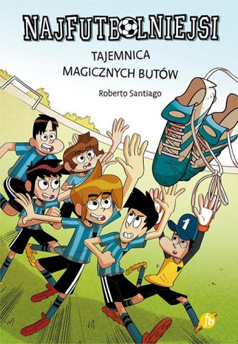 Tajemnica magicznych butów. Najfutbolniejsi....