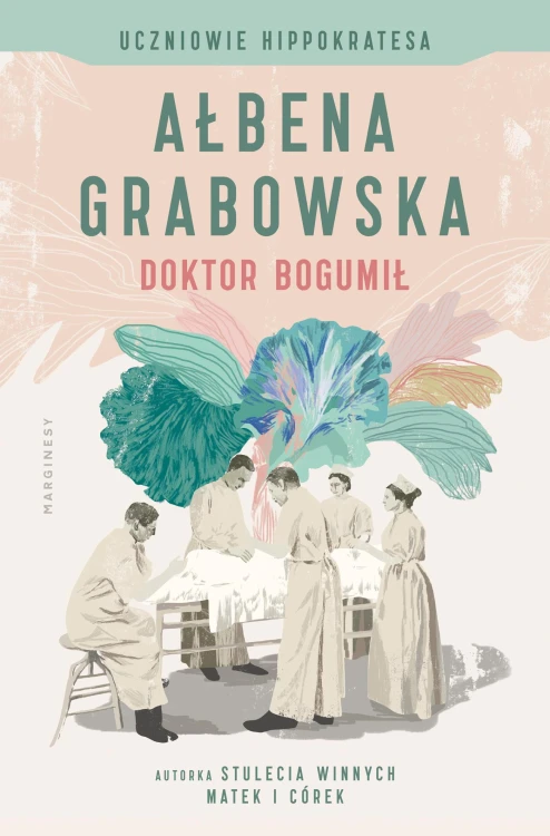 Doktor Bogumił. Uczniowie Hippokratesa. Tom 1...