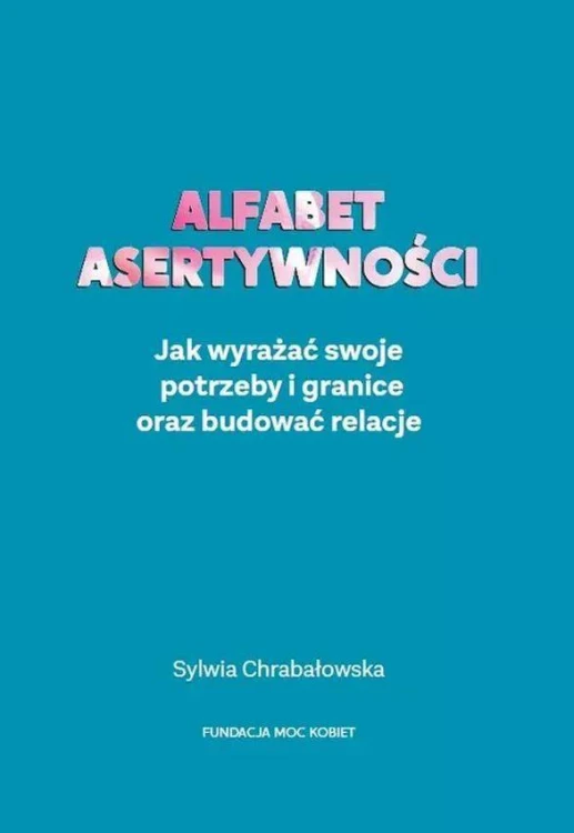 Alfabet asertywności. Jak wyrażać swoje...