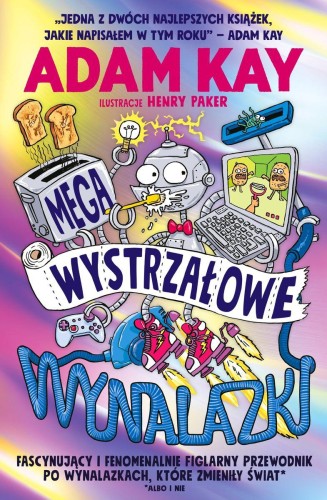 Megawystrzałowe wynalazki. Fascynujący i...