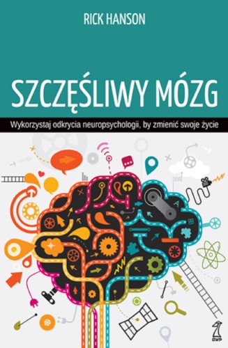 Szczęśliwy mózg. Wykorzystaj odkrycia...
