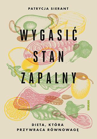 Wygasić stan zapalny. Dieta, która przywraca...